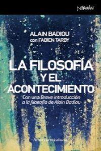 La Filosofía y el Acontecimiento "Con una Breve Introducción a la Filosofía de Alain Badiou". 