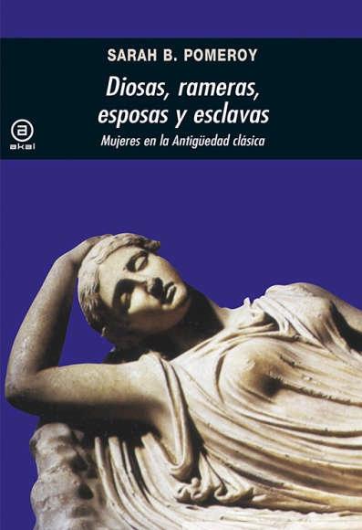Diosas, Rameras Esposas y Esclavas "Mujeres en la Antigüedad Clásica"