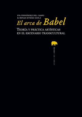 El arca de Babel "Teoría y práctica artística en el escenario transcultural"