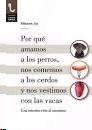 Por que Amamos a los Perros, nos Comemos a los Cerdos y nos Vestimos con las Vacas "Una Introducción al Carnismo". 