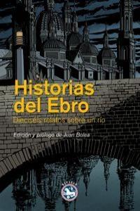 Historias del Ebro "Dieciséis Relatos sobre un Río". 
