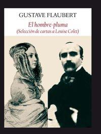 El Hombre Pluma "(Selección de Cartas a Louise Colet)". El Hombre Pluma "(Selección de Cartas a Louise Colet)".