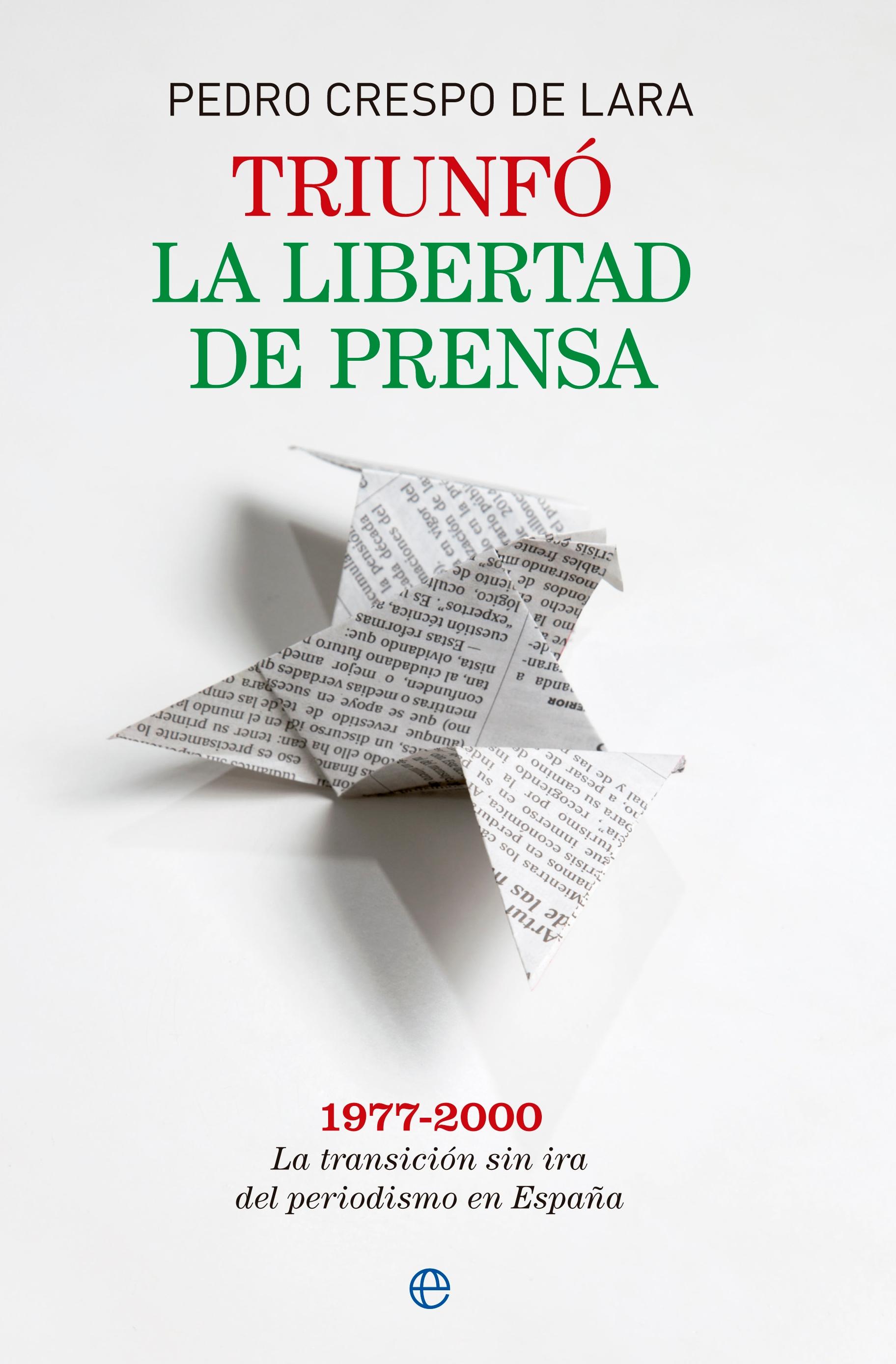 Triunfó la libertad de prensa "La transición sin ira del periodismo de España 1977 - 2000"