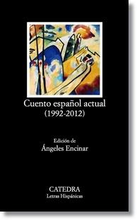 Cuento Español Actual 1992-2012 "Edición de Ángeles Encinar". Cuento Español Actual 1992-2012 "Edición de Ángeles Encinar".