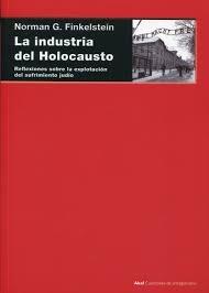 La Industria del Holocausto "Reflexiones sobre la Explotación del Sufrimiento Judío"