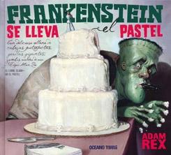 Frankenstein se lleva el pastel "Con delicioso relleno de cabezas putrefactas, gorilas gigantes, zombis vestidos de rosa y... Edgar Allan"