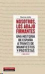 Nosotros, los Abajo Firmantes "Una Historia de España a Través Manifiestos y Protestas (1896-2013)"