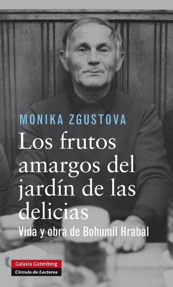 Los Frutos Amargos del Jardín de las Delicias "Vida y Obra de Bohumil Hrabal"