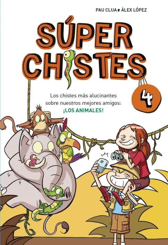 Súperchistes 4. los Chistes Más Alucinantes sobre Nuestros Mejores Amigos: los A "Los Chistes Más Alucinantes sobre Nuestros Mejores Amigos: ¡Los Animales". 