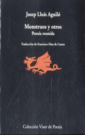 Monstruos y Otros Poemas. Poesía Reunida. 