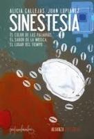 Sinestesia "El Color de las Palabras, el Sabor de la Música, el Lugar del Ti". 