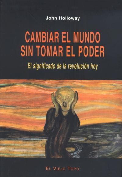 Cambiar el Mundo sin Tomar el Poder. el Significado de la Revolución Hoy