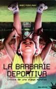 La Barbarie Deportiva. Crítica de una Plaga Mundial