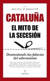 Cataluña. el Mito de la Secesión "Desmontando las Falacias del Soberanismo"