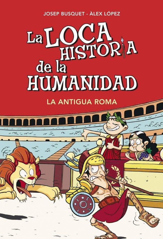 La loca historia de la humanidad "La Antigua Roma". 
