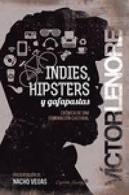 Indies, hipsters y gafapastas "Crónica de una dominación cultural". 