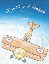 El Piloto y el Principito "La Vida de Antoine de Saint-Exupéry". El Piloto y el Principito "La Vida de Antoine de Saint-Exupéry".