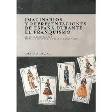 Imaginarios y Representaciones de España Durante el Franquismo. 