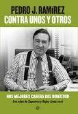 Contra Unos y Otros "Mis Mejores Cartas del Director. los Años de Zapatero y Rajoy (2006-2014)". 