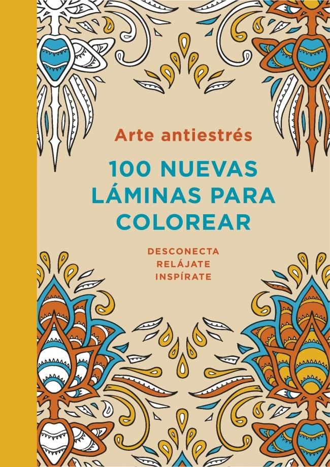 Arte Antiestrés: 100 Nuevas Láminas para Colorear. 
