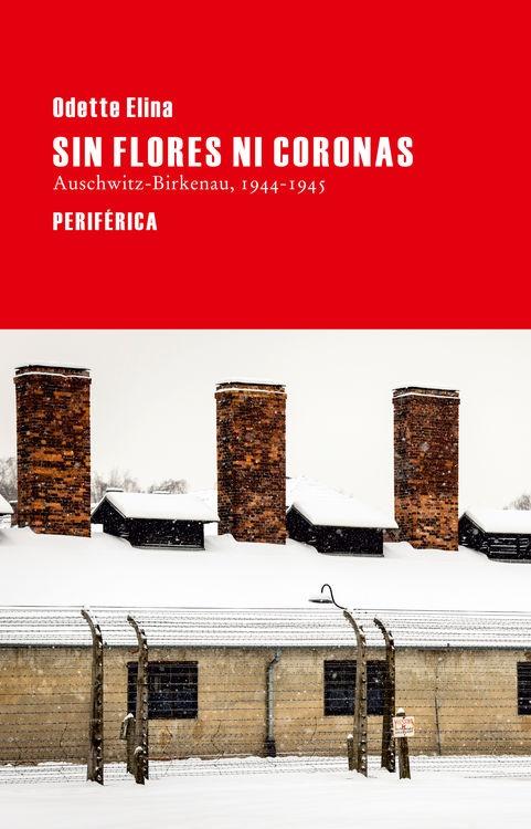 Sin Flores ni Coronas "Auschwitz-Birkenau, 1944-1945"