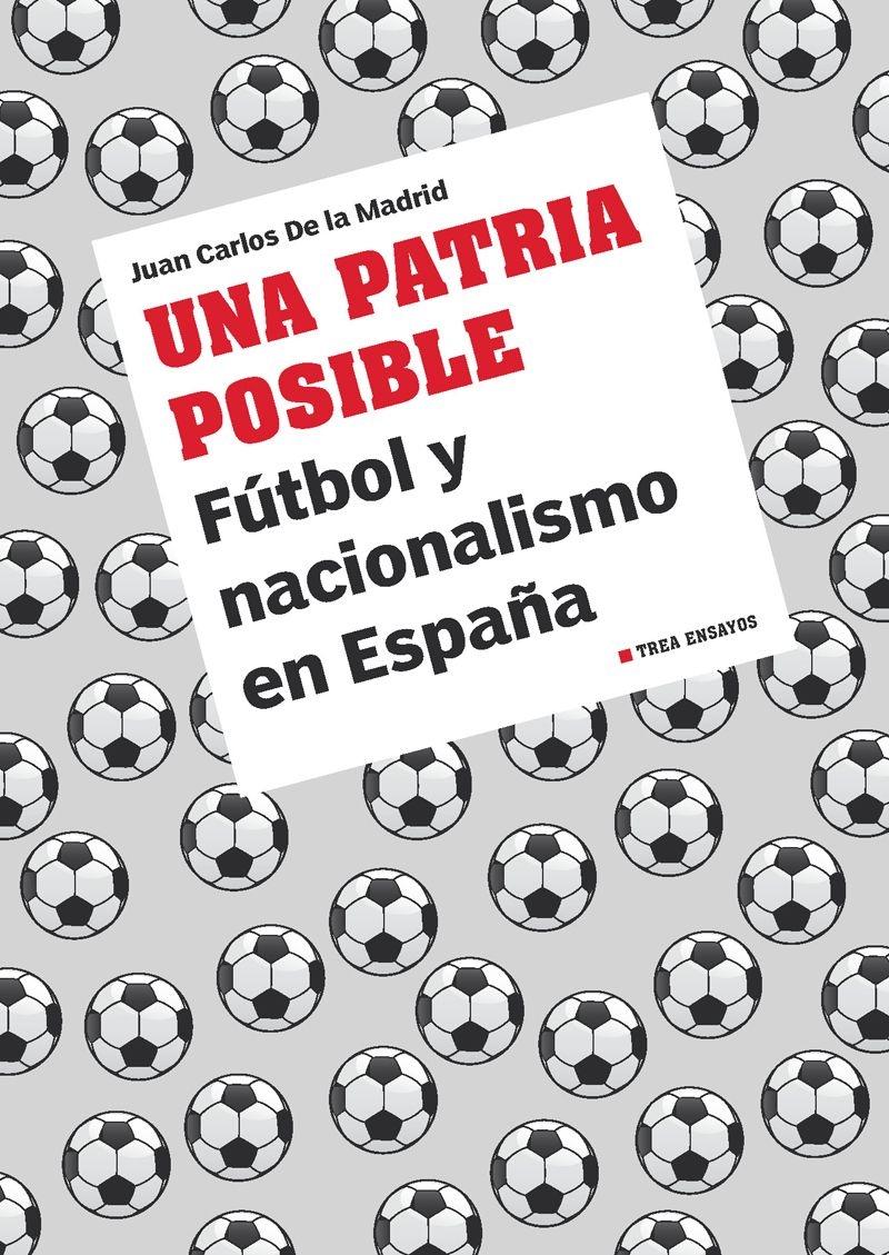 Una Patria Posible "Fútbol y Nacionalismo en España"