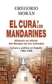 El Cura y los Mandarines "Historia no Oficial del Bosque de los Letrados. Cultura y Política en España 1962-1996". 