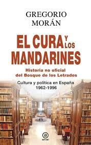El Cura y los Mandarines "Historia no Oficial del Bosque de los Letrados. Cultura y Política en España 1962-1996". El Cura y los Mandarines "Historia no Oficial del Bosque de los Letrados. Cultura y Política en España 1962-1996".