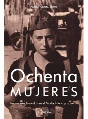 Ochenta mujeres "Las mujeres fusiladas en el Madrid de la posguerra"