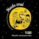 Mundo Cruel "Filosofía Visual para Niños"