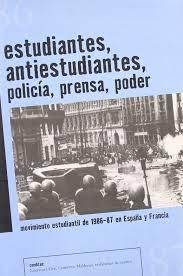 Estudiantes, Antiestudiantes, Policia, Prensa, Poder. Movimiento Estudiantil de 1986-87 en España y Fran. 
