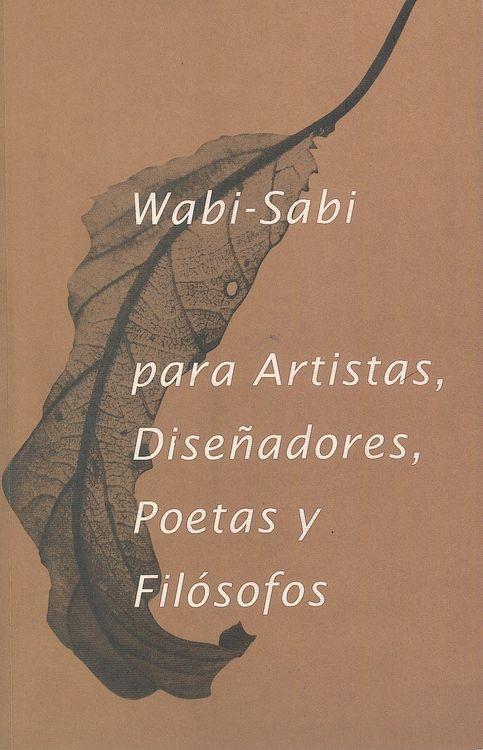 Wabi- Sabi para Artistas, Diseñadores, Poetas y Filósofos