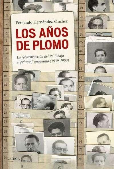 Los Años de Plomo "La Reconstrucción del Pce bajo el Primer Franquismo (1939-1953)"