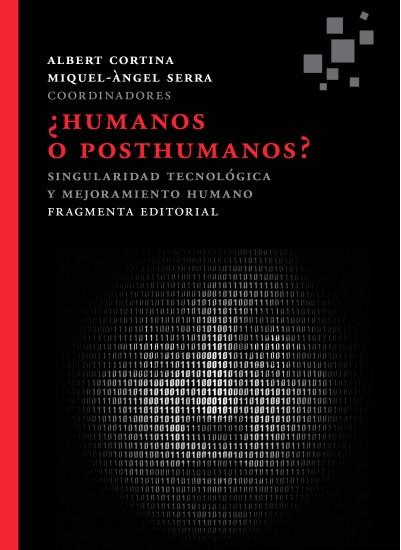 ¿Humanos o posthumanos? "Singularidad tecnológica y mejoramiento humano". 