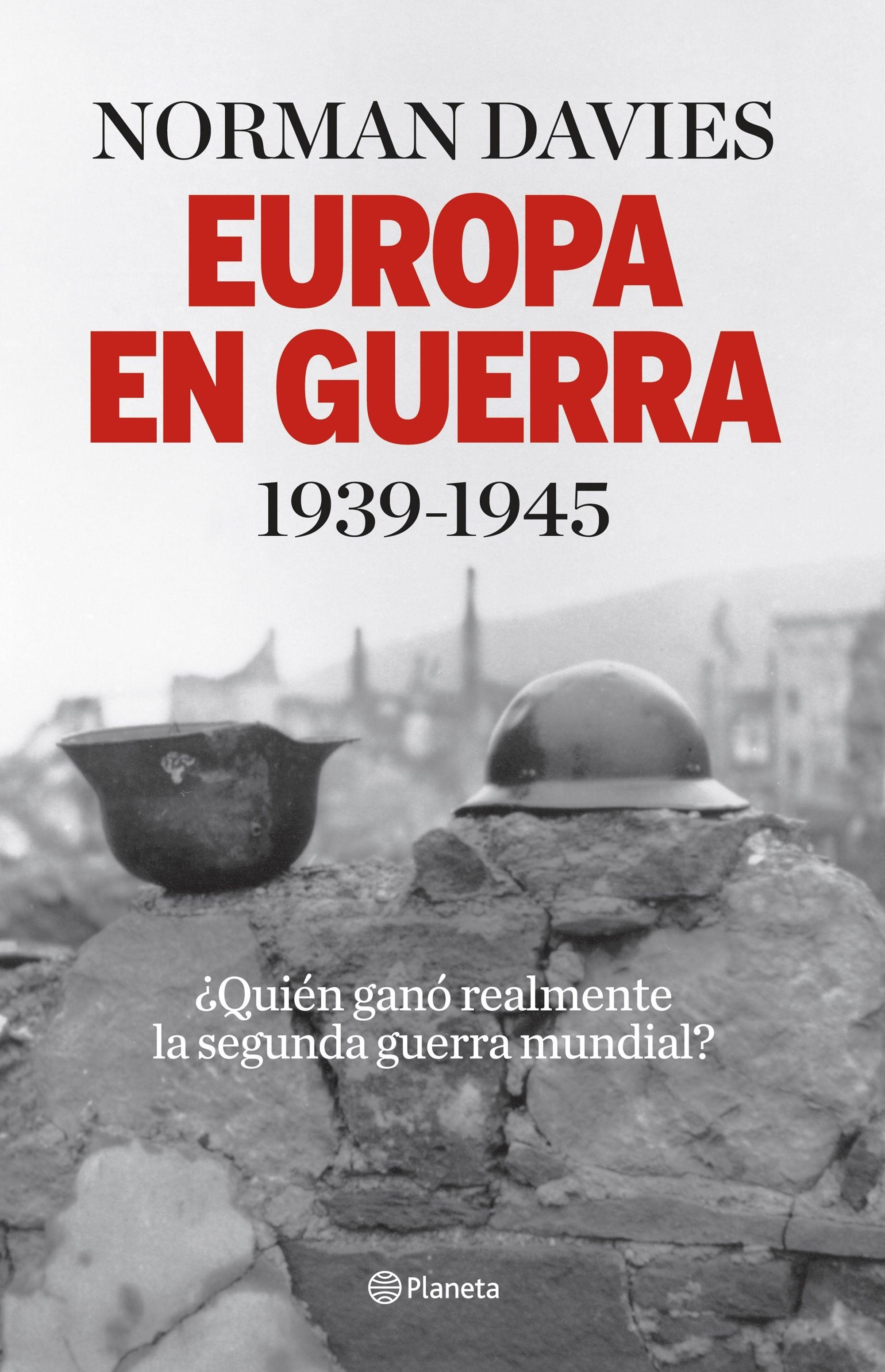 Europa en guerra 1939-1945 "¿Quién ganó realmente la segunda guerra mundial?". 