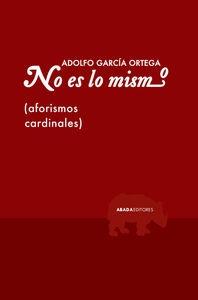 No es lo mismo "(Aforismos cardinales)"