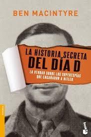 La Historia Secreta del Día D "La Verdad sobre los Superespías que Engañaron a Hitler"