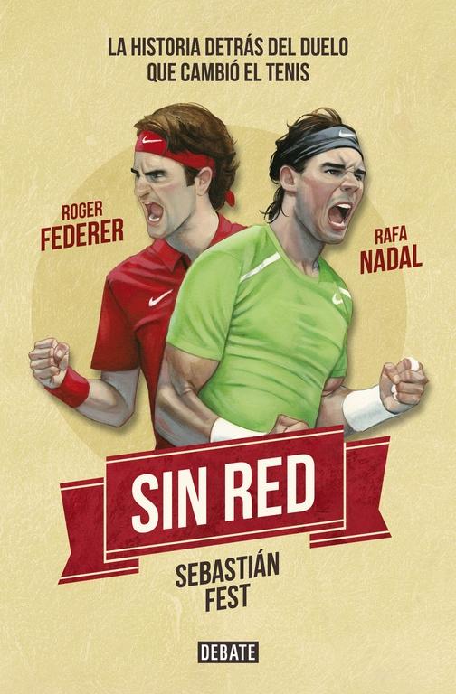 Sin Red "Nadal, Federer y la Historia Detrás del Duelo que Cambió el Tenis"