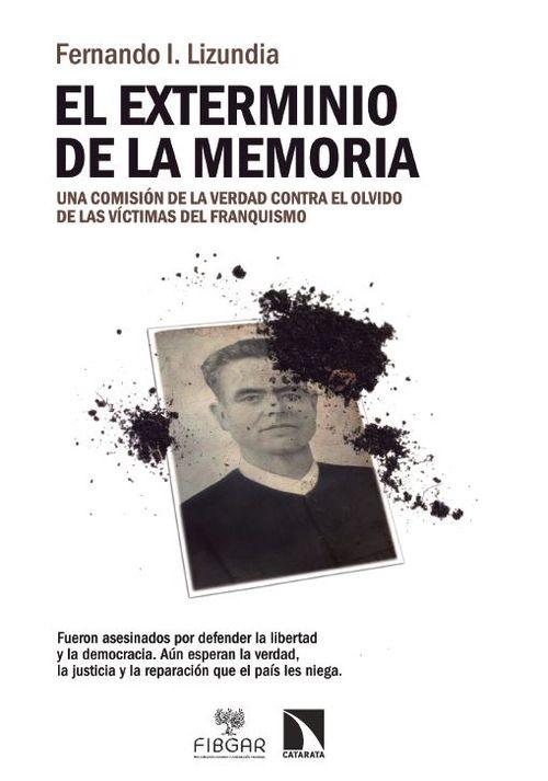 EL EXTERMINIO DE LA MEMORIA "Una comisión de la verdad contra el olvido de las víctimas del franquism"