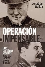 Operación  Impensable "1945. los Planes Secretos para una Tercera Guerra Mundial"