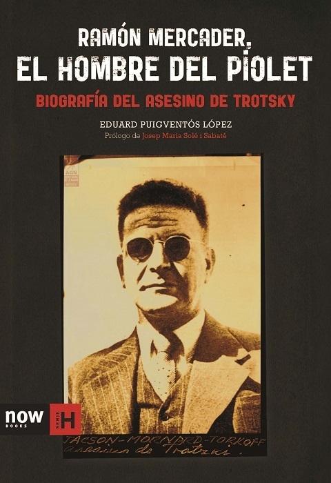 Ramón Mercader, el hombre del piolet "Biografía del asesino de Trotsky". 