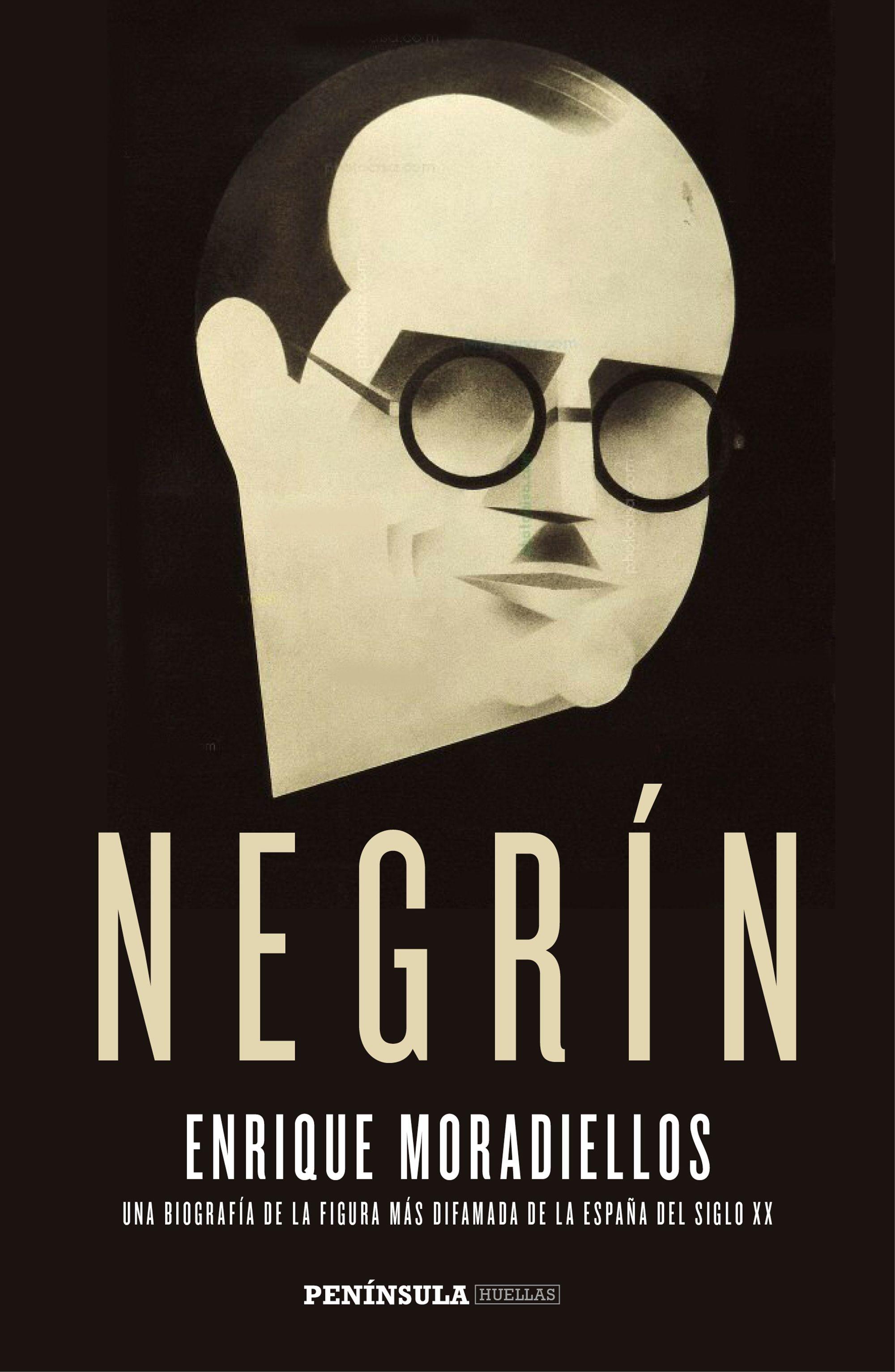 Negrín "Una Biografía de la Figura Más Difamada de la España del Siglo Xx"