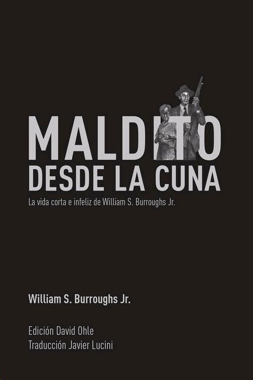 Maldito desde la cuna "La vida corta e infeliz de William S. Burroughs Jr.". 