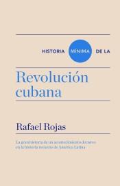 Historia Mínima de la Revolución Cubana "La Gran Historia de un Acontecimiento Decisivo en la Historia Reciente de América Latina"