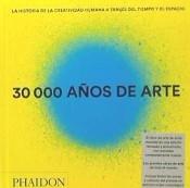 30,000 Años de Arte "La Historia de la Creatividad Humana a Través del Tiempo y el Espacio". 