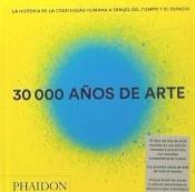 30,000 Años de Arte "La Historia de la Creatividad Humana a Través del Tiempo y el Espacio". 30,000 Años de Arte "La Historia de la Creatividad Humana a Través del Tiempo y el Espacio".