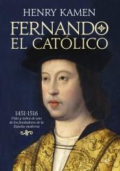Fernando el Católico "1451-1516 Vida y Mitos de Uno de los Fundadores de la España Moderna"