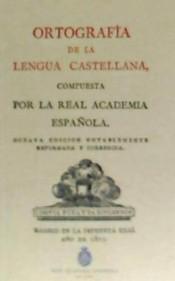 Ortografía de la Lengua Castellana Compuesta por la Real Academia Española "Octava Edición Notablemente Reformada y Corregida"