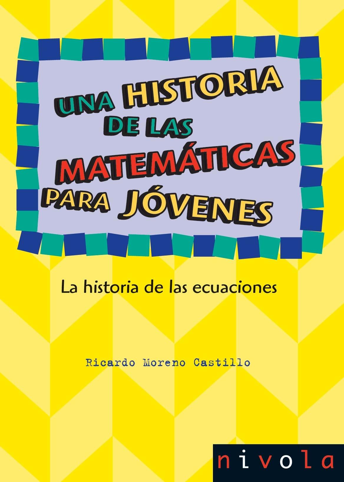 Una historia de las matemáticas para jóvenes III "La historia de las ecuaciones"