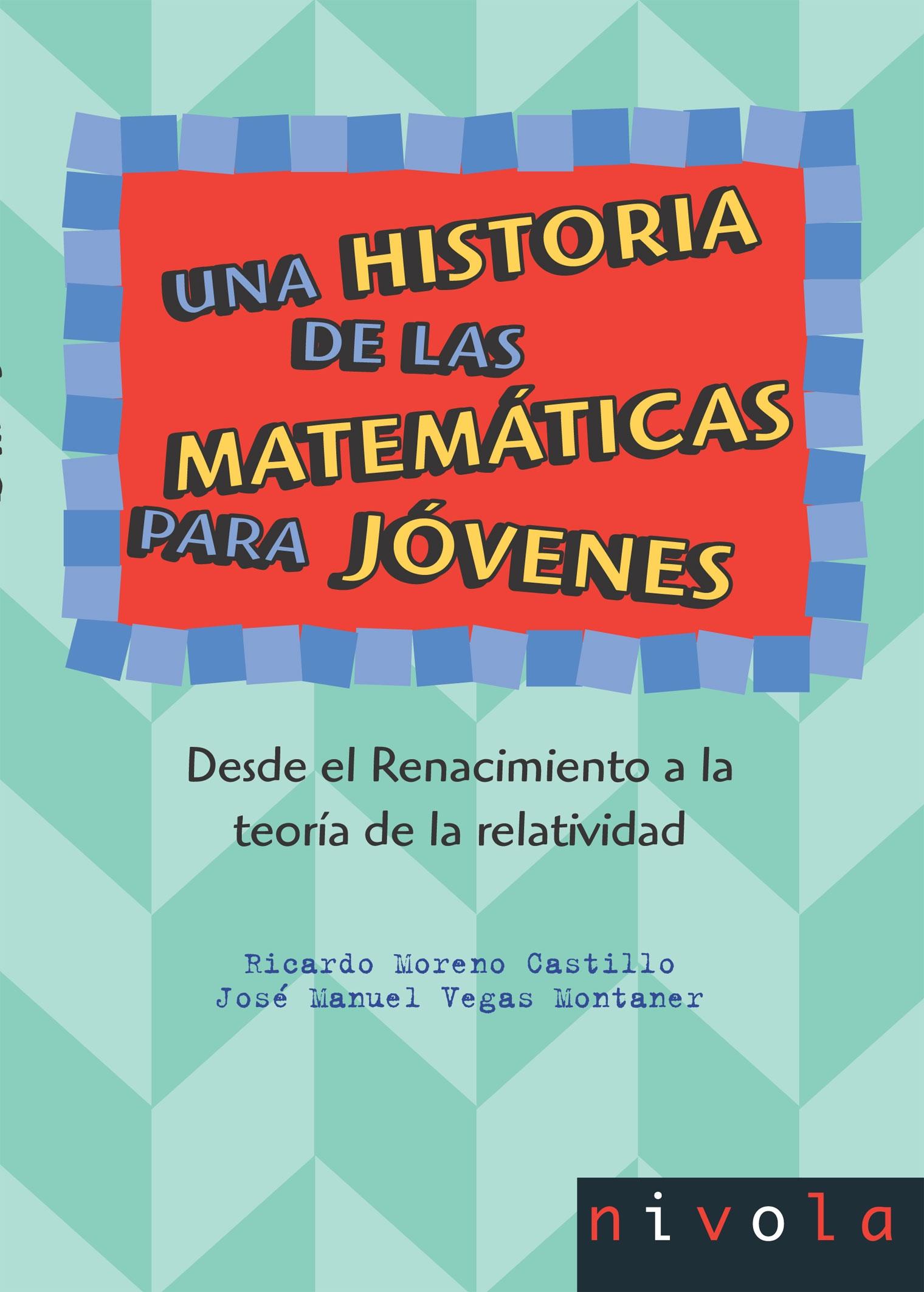 Una historia de las matemáticas para jóvenes II Tomo 2 "Desde el Renacimiento a la teoría de la relatividad"
